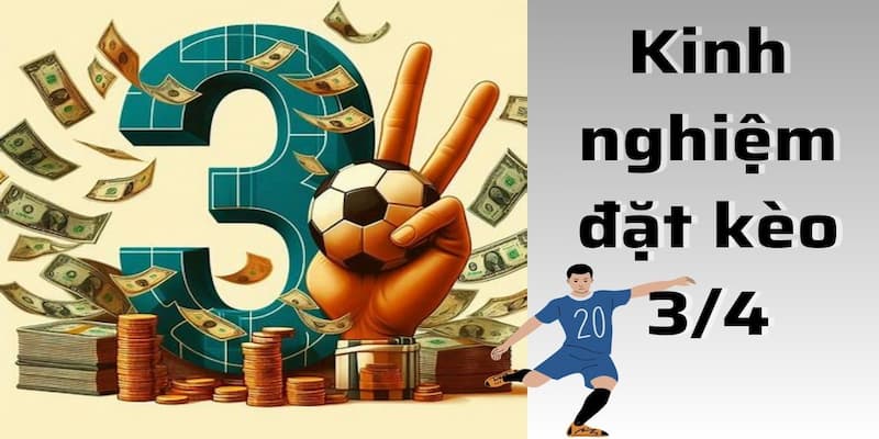 Tỷ lệ kèo 3/4 Quản lý vốn hợp lý